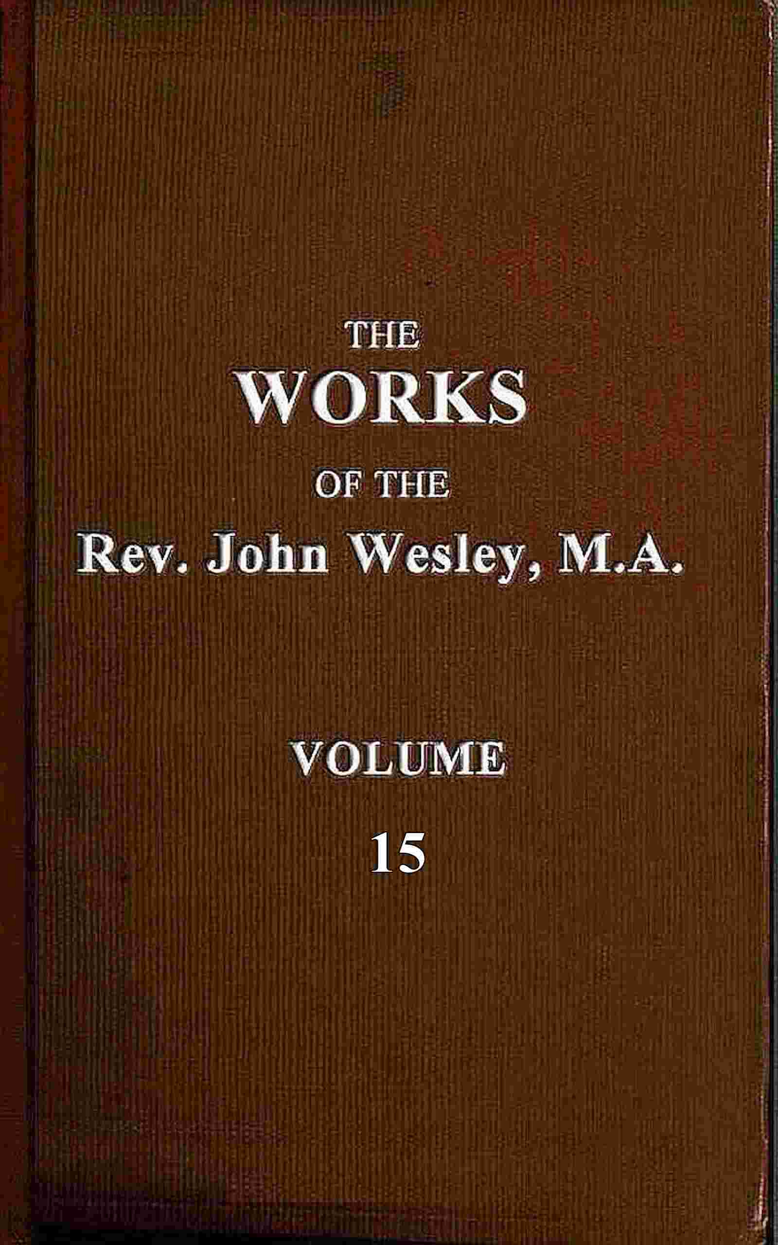 The works of the Rev. John Wesley, Vol. 15 (of 32) cover
