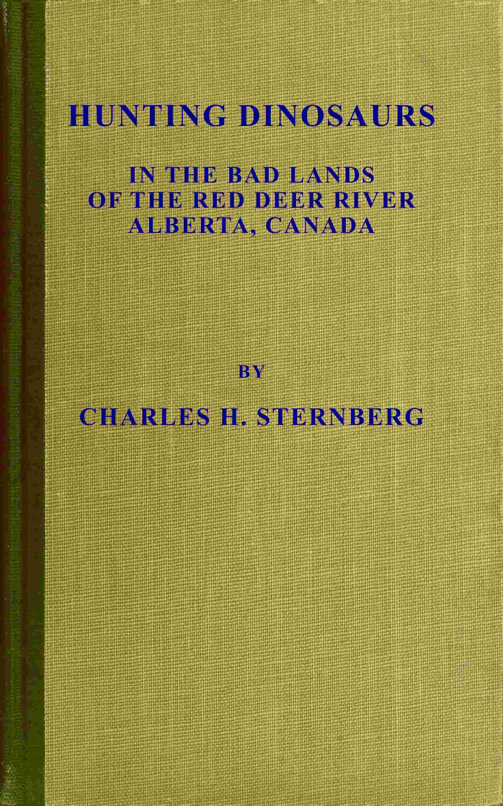 Hunting dinosaurs in the bad lands of the Red Deer River, Alberta, Canada cover