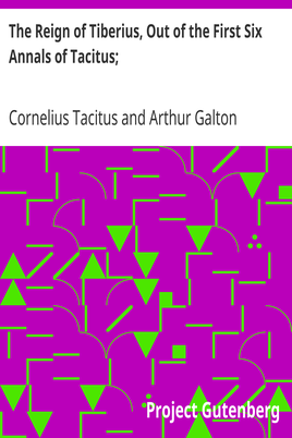 The Reign of Tiberius, Out of the First Six Annals of Tacitus; / With His Account of Germany, and Life of Agricola cover