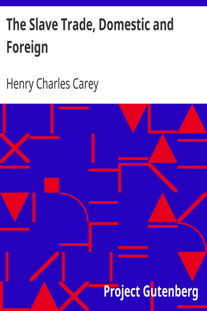 The Slave Trade, Domestic and Foreign / Why It Exists, and How It May Be Extinguished cover