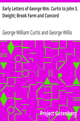 Early Letters of George Wm. Curtis to John S. Dwight; Brook Farm and Concord cover