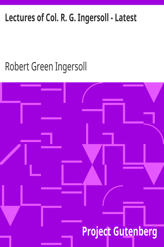 Lectures of Col. R. G. Ingersoll - Latest cover