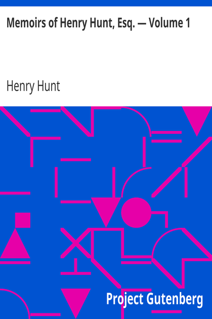 Memoirs of Henry Hunt, Esq. — Volume 1 cover