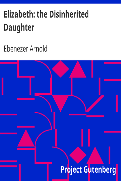 Elizabeth: the Disinherited Daughter / By E. Ben Ez-er cover