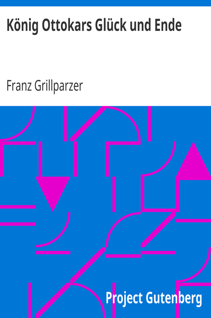 König Ottokars Glück und Ende / Trauerspiel in fünf Aufzügen cover