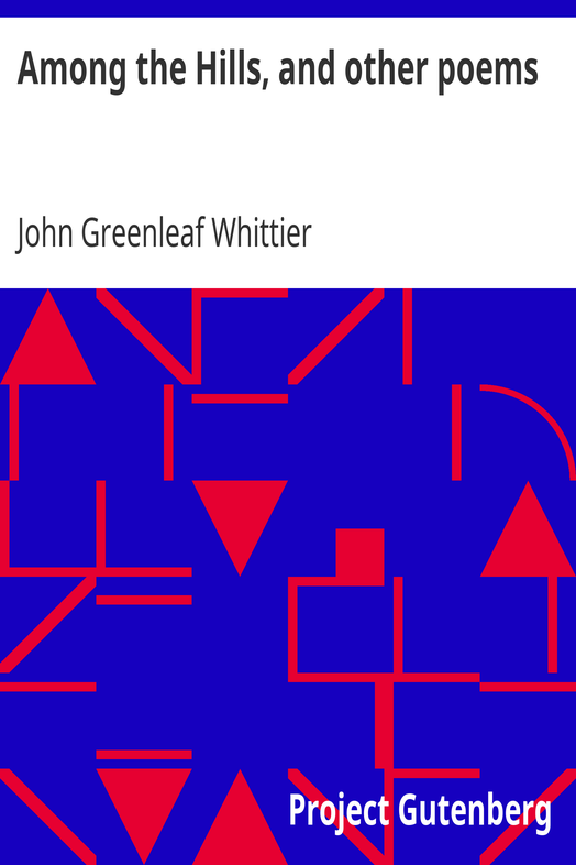 Among the Hills, and other poems / Part 5 From Volume I of The Works of John Greenleaf Whittier cover