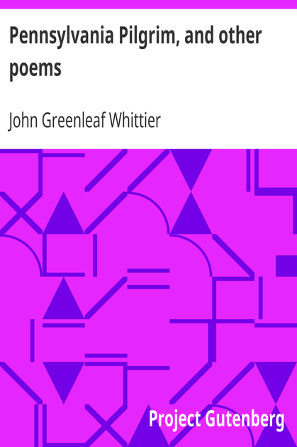 Pennsylvania Pilgrim, and other poems / Part 6 From Volume I of The Works of John Greenleaf Whittier cover