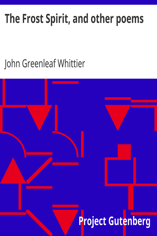 The Frost Spirit, and other poems / Part 1 From Volume II of The Works of John Greenleaf Whittier cover