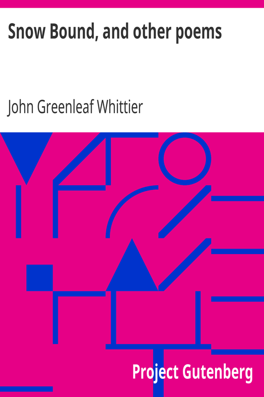 Snow Bound, and other poems / Part 4 From Volume II of The Works of John Greenleaf Whittier cover