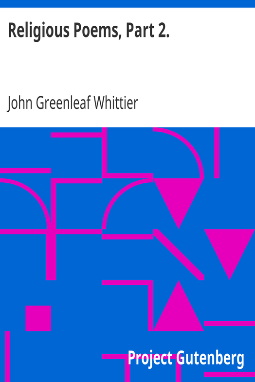 Religious Poems, Part 2. / Part 6 From Volume II of The Works of John Greenleaf Whittier cover