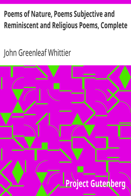 Poems of Nature, Poems Subjective and Reminiscent and Religious Poems, Complete / Volume II of The Works of John Greenleaf Whittier cover