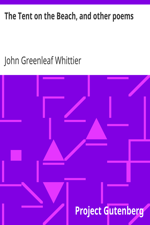 The Tent on the Beach, and other poems / Part 4 from Volume IV of The Works of John Greenleaf Whittier cover