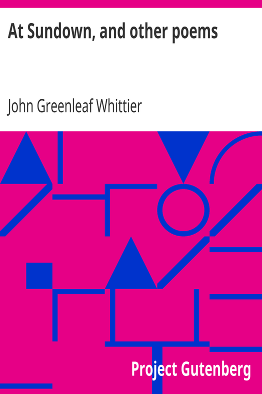 At Sundown, and other poems / Part 5 from Volume IV of The Works of John Greenleaf Whittier cover