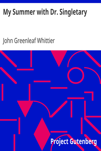 My Summer with Dr. Singletary / Part 2 from Volume V of The Works of John Greenleaf Whittier cover