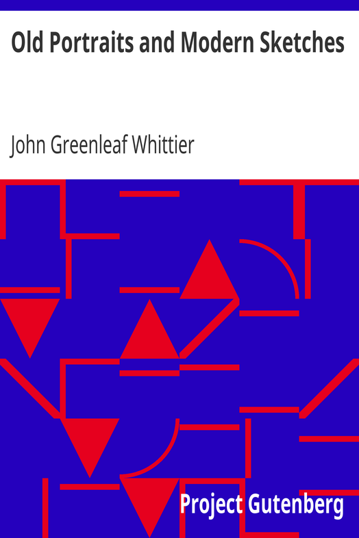 Old Portraits and Modern Sketches / Part 1 from Volume VI of The Works of John Greenleaf Whittier cover