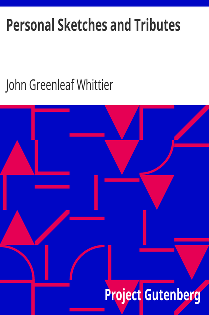 Personal Sketches and Tributes / Part 2 from Volume VI of The Works of John Greenleaf Whittier cover