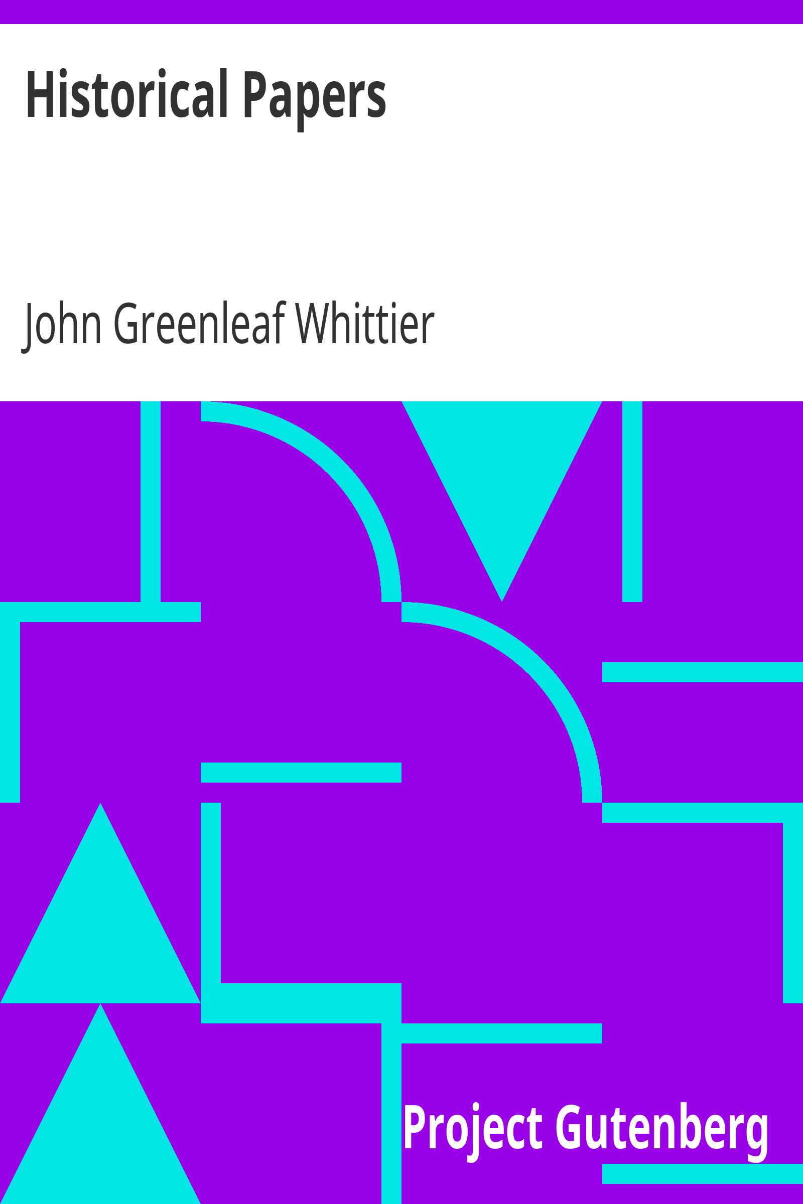 Historical Papers / Part 3 from Volume VI of The Works of John Greenleaf Whittier cover