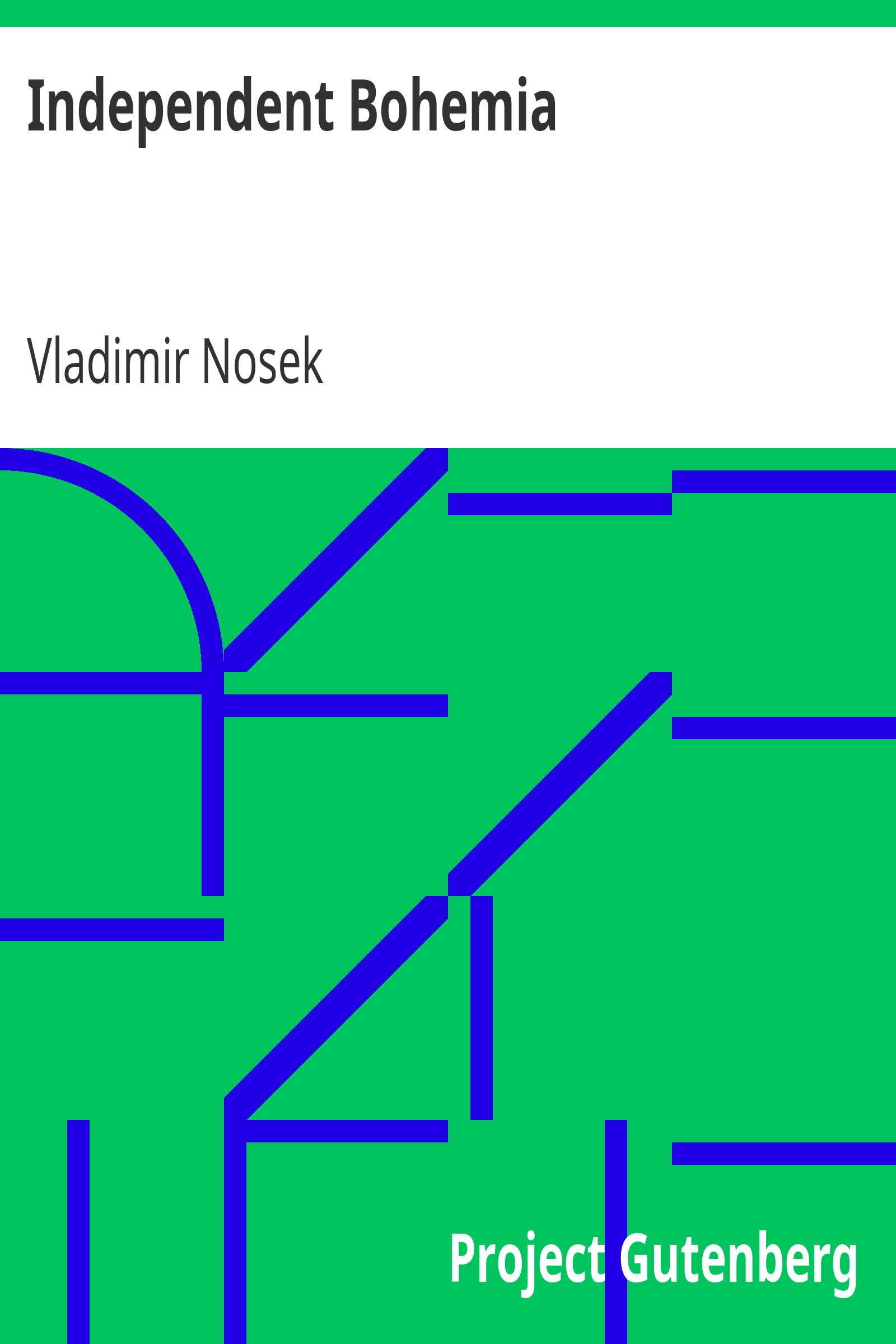 Independent Bohemia / An Account of the Czecho-Slovak Struggle for Liberty cover
